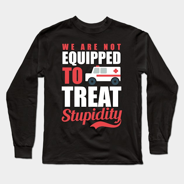 Paramedic Shirt | Equipped Treat Stupidity Long Sleeve T-Shirt by Gawkclothing